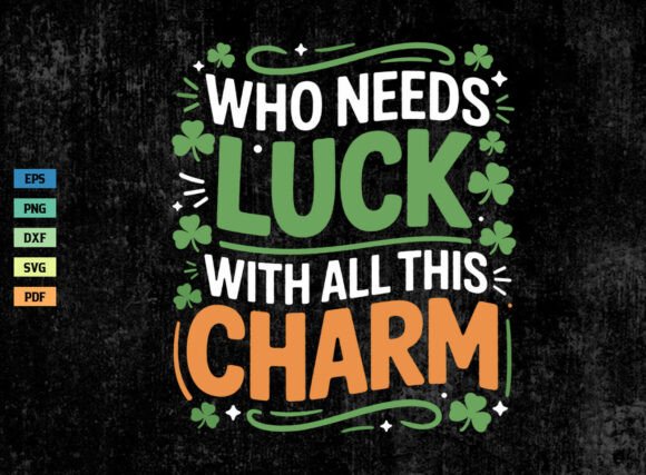 Download Who Needs Luck with All This Charm SVG - Luck Collection